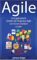 Agile: Una guía para la Gestión de Proyectos Agile con Scrum, Kanban y Lean