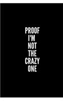 Proof I'm Not the Crazy One