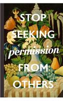 Stop Seeking Permission From Others