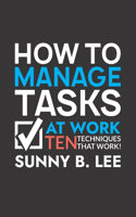 How to Manage Tasks at Work: The Ten Effective Techniques that Work!(2 Boost Productivity with Checkvist)