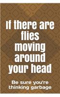 If there are flies moving around your head