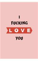 I Fucking Love You: What I Love About You Fill In The Blank Book - Funny Valentines Day Gift For Her - Funny I Love You Gifts For Him - Cute Valentines Day Gifts for Gi