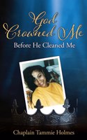 God Crowned Me Before He Cleaned Me