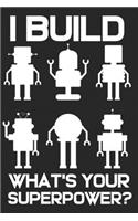I Build Robots What's Your Superpower