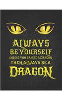 Always Be Yourself Unless You Can Be A Dragon Then Always Be A Dragon: Funny Gift For Fantasy Loving Friend Dragon With Yellow Eyes Dotted Bullet Notebook Daily Journal Dot Grid Diary