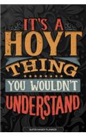 It's A Hoyt Thing You Wouldn't Understand: Hoyt Name Planner With Notebook Journal Calendar Personal Goals Password Manager & Much More, Perfect Gift For Hoyt