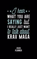 I Hear What You Are Saying I Really Just Want To Talk About Krav Maga 2020 Planner