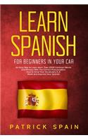 Learn Spanish for Beginners in Your Car: An Easy Way to Learn More Than 2000 Common Words and Phrases With The Correct Pronunciation. How to Grow Your Vocabulary in A Week and Improve Your 