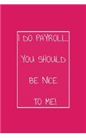 I Do Payroll. You Should Be Nice To Me!