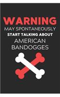 Warning May Spontaneously Start Talking About American Bandogges: Lined Journal, 120 Pages, 6 x 9, Funny American Bandogge Notebook Gift Idea, Black Matte Finish (Warning May Spontaneously Start Talking About Ameri