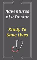 Adventures of a Doctor Study To Save Lives, Working Hard to be a Doctor: Journal Notebook for Doctor's Office, Gift for Medical Students 6 x 9 in 120 pp