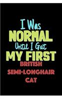 I Was Normal Until I Got My First British Semi Longhair Cat Notebook - British Semi Longhair Cat Lovers and Animals Owners