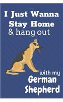I just wanna stay home & hang out with my German Shepherd: For German Shepherd Dog Fans