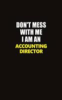 Don't Mess With Me I Am An Accounting Director: Career journal, notebook and writing journal for encouraging men, women and kids. A framework for building your career.