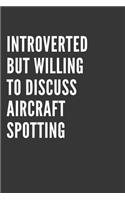 Introverted But Willing To Discuss Aircraft Spotting Notebook