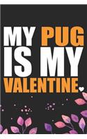 My Pug Is My Valentine: Cool Pug Dog Journal Notebook Valentine's Day Pugs Lover Gifts - Pug Puppy Lover Gifts - Funny Pug Dog Notebook - Pug Owner Gifts - Pug Dad & Mom Gi