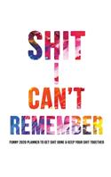 Shit I Can't Remember 2020 Planner