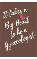 It Takes a Big Heart to be a Gynecologist: Gynecology Journal For Gift - Brown Notebook For Men Women - Ruled Writing Diary - 6x9 100 pages