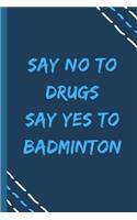 say no to drugs say yes to Badminton -Composition Sport Gift Notebook