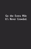 Go the Extra Mile It's Never Crowded