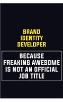Brand Identity Developer Because Freaking Awesome Is Not An Official Job Title