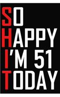 So Happy I'm 51 Today