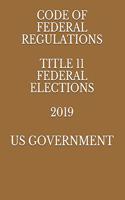 Code of Federal Regulations Title 11 Federal Elections 2019