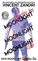 Dick Moonlight Collection One: Murder by Moonlight, Blue Moonlight, Moonlight Rises