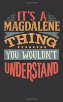 Its A Magdalene Thing You Wouldnt Understand: Magdalene Diary Planner Notebook Journal 6x9 Personalized Customized Gift For Someones Surname Or First Name is Magdalene