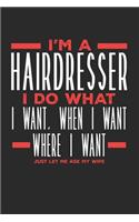 I'm a Hairdresser I Do What I Want, When I Want, Where I Want. Just Let Me Ask My Wife
