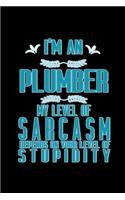 I'm an plumber my level of sarcasm depends on your level of stupidity: Notebook - Journal - Diary - 110 Lined pages - 6 x 9 in - 15.24 x 22.86 cm - Doodle Book - Funny Great Gift