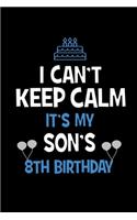 I Can't Keep Calm It's My Son's 8th Birthday: Happy Birthday Journal. Pretty Lined Notebook & Diary For Writing And Note Taking For Your Special Day.(120 Blank Lined Pages - 6x9 Inches)