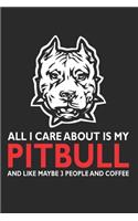 All I Care About is My Pitbull And Like Maybe 3 People And Coffee