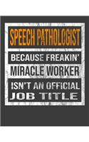Speech Pathologist Because Freakin' Miracle Worker Is Not An Official Job Title