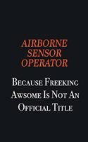 Airborne Sensor Operator Because Freeking awsome is not an official title