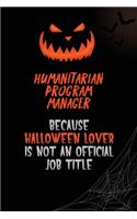 Humanitarian Program Manager Because Halloween Lover Is Not An Official Job Title: 6x9 120 Pages Halloween Special Pumpkin Jack O'Lantern Blank Lined Paper Notebook Journal