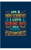I'm A Data Scientist I Turn Boring Info Into Total Awesomeness: Profession Quote Undated Planner - Weekly & Monthly No Year Pocket Calendar - Medium 6x9 Softcover - For Database Normalization Fans