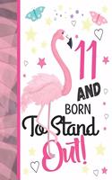 11 And Born To Stand Out: Flamingo Journal For To Do Lists And To Write In - Cute Pink Flamingo Gift For Girls Age 11 Years Old - Blank Lined Writing Diary For Kids