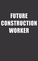 Future Construction Worker Notebook: Lined Journal, 120 Pages, 6 x 9, Affordable Gift For Student, Future Dream Job Journal Matte Finish