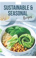 Sustainable & Seasonal Recipes: Sustainable and Delicious Seasonal Recipes for Any Time of Year