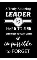 A Truly Amazing Leader is Hard to Find Difficult to Part with & Impossible to Forget: For Journaling, Note taking, Doodling, Diary (6 x 9 in) Makes a great gift! - Includes Password Log in the back