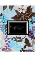 Work Attendance Register: Work Productivity Register Planner- Employee Attendance Tracker- Entrepreneurs, Small Business & Companies Owner to Write In and Sign in