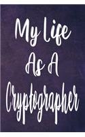 My Life As A Cryptographer: The perfect gift for the professional in your life - Funny 119 page lined journal!