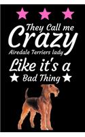 They Call Me crazy Airedale terriers lady like it's a bad thing