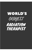 World's Okayest Radiation Therapist Notebook: Lined Journal, 120 Pages, 6 x 9, Funny Dream Job, Starting New Career Gag Gift Journal Matte Finish