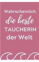 Wahrscheinlich Die Beste Taucherin Der Welt: A4 Notizbuch SEMESTERPLANER Geschenkidee für Taucher - schönes Geschenk für Geräte Taucher Fans - Trainingsbuch - Planer - Tauchen - Taucherlogbuch