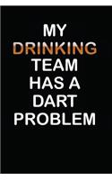 My Drinking Team Has a Dart Problem: Notebook / Journal / 110 Lined Pages