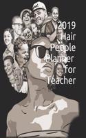 2019 Hair People Planner for Teacher: 365 Days Daily, Weekly and Monthly Planner, Academic Planner, Personal Organizer for Men, Women, Teachers and Student 7.5 X 9.25 with Note Pages