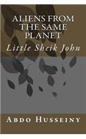 Aliens from the Same Planet: Little Sheik John