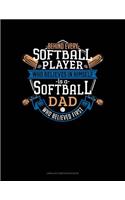 Behind Every Softball Player Who Believes in Himself Is a Softball Dad Who Believed First